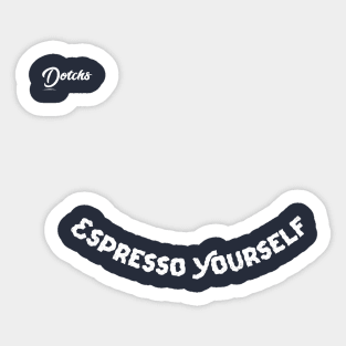 espresso yourself - dotchs Sticker